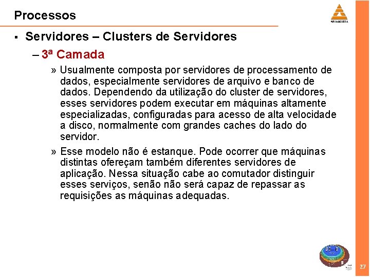 Processos § Servidores – Clusters de Servidores – 3ª Camada » Usualmente composta por