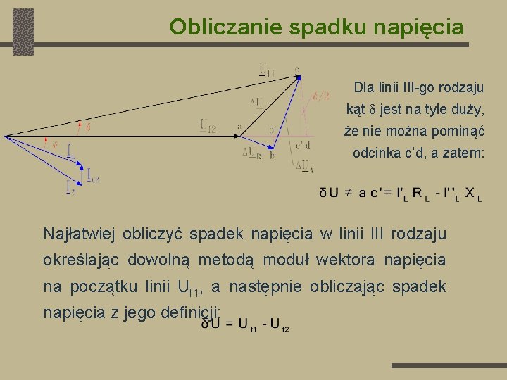 Obliczanie spadku napięcia Dla linii III-go rodzaju kąt jest na tyle duży, że nie