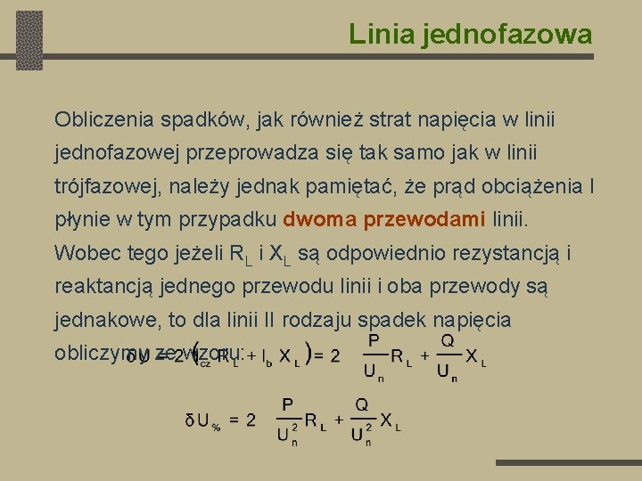 Linia jednofazowa Obliczenia spadków, jak również strat napięcia w linii jednofazowej przeprowadza się tak