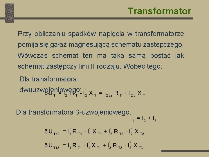 Transformator Przy obliczaniu spadków napięcia w transformatorze pomija się gałąź magnesującą schematu zastępczego. Wówczas