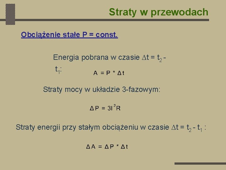 Straty w przewodach Obciążenie stałe P = const. Energia pobrana w czasie t =