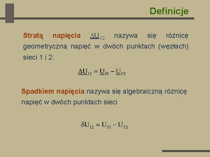 Definicje Stratą napięcia U 12 nazywa się różnicę geometryczną napięć w dwóch punktach (węzłach)