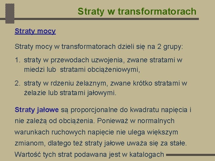 Straty w transformatorach Straty mocy w transformatorach dzieli się na 2 grupy: 1. straty
