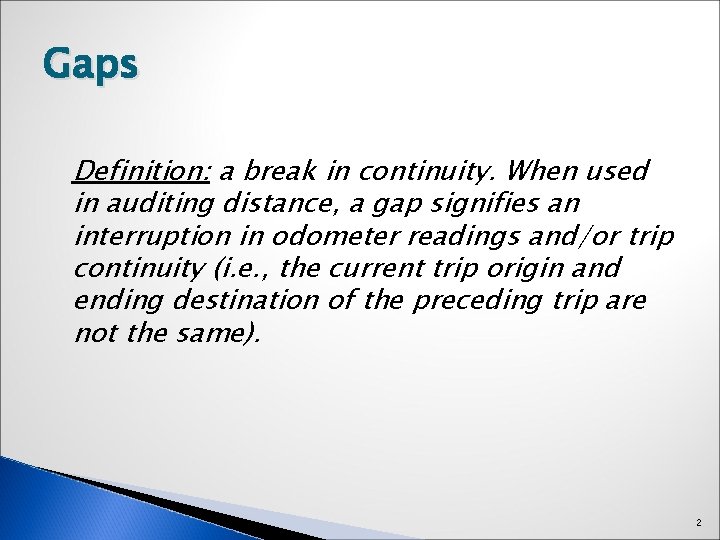 Gaps Definition: a break in continuity. When used in auditing distance, a gap signifies