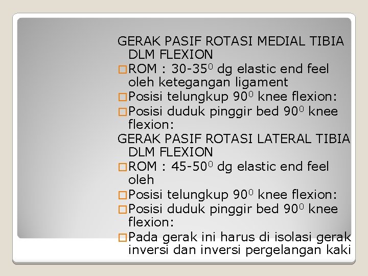 GERAK PASIF ROTASI MEDIAL TIBIA DLM FLEXION � ROM : 30 -350 dg elastic