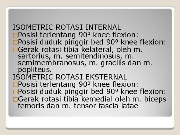 ISOMETRIC ROTASI INTERNAL �Posisi terlentang 900 knee flexion: �Posisi duduk pinggir bed 900 knee