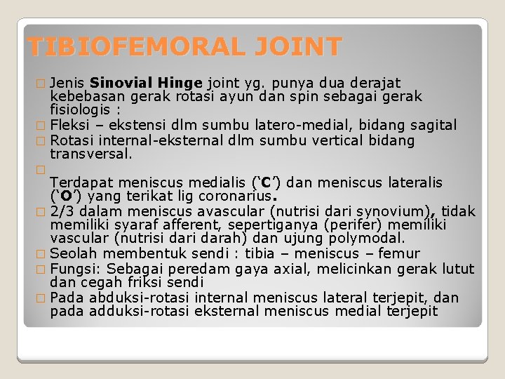 TIBIOFEMORAL JOINT � Jenis Sinovial Hinge joint yg. punya dua derajat kebebasan gerak rotasi