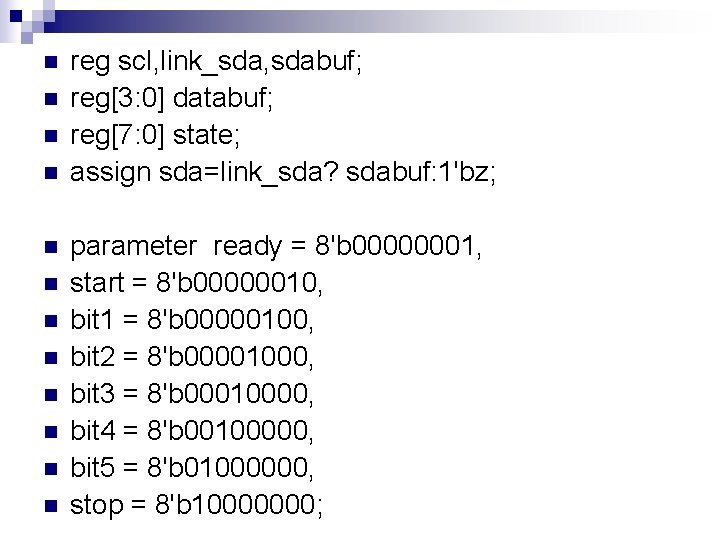 n n n reg scl, link_sda, sdabuf; reg[3: 0] databuf; reg[7: 0] state; assign