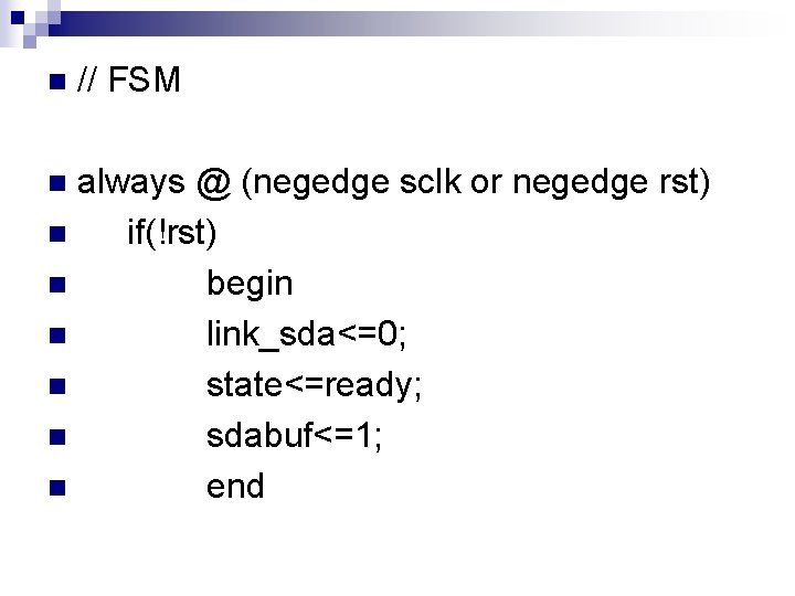 n // FSM always @ (negedge sclk or negedge rst) n if(!rst) n begin n // FSM always @ (negedge sclk or negedge rst) n if(!rst) n begin