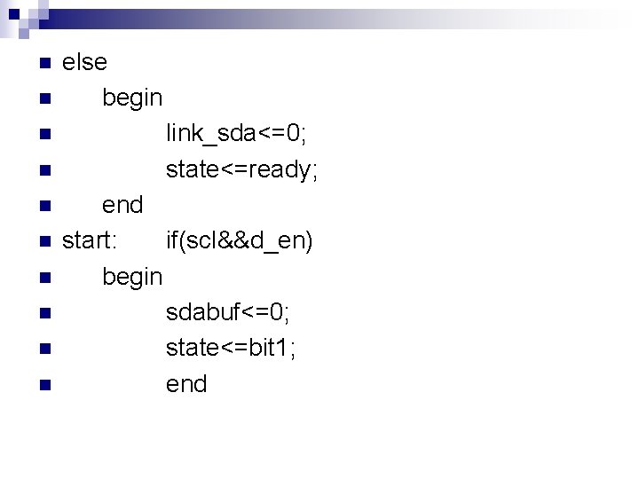 n n n n n else begin link_sda<=0; state<=ready; end start: if(scl&&d_en) begin sdabuf<=0; n n n n n else begin link_sda<=0; state<=ready; end start: if(scl&&d_en) begin sdabuf<=0;