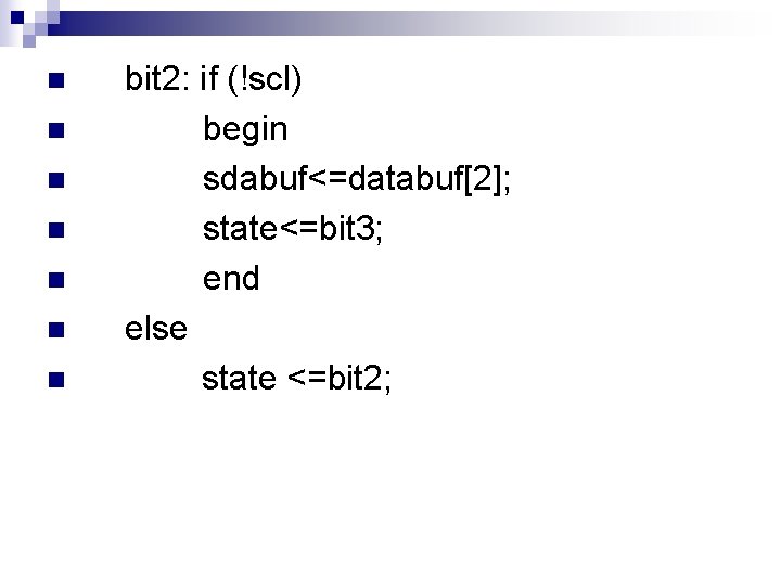n n n n bit 2: if (!scl) begin sdabuf<=databuf[2]; state<=bit 3; end else