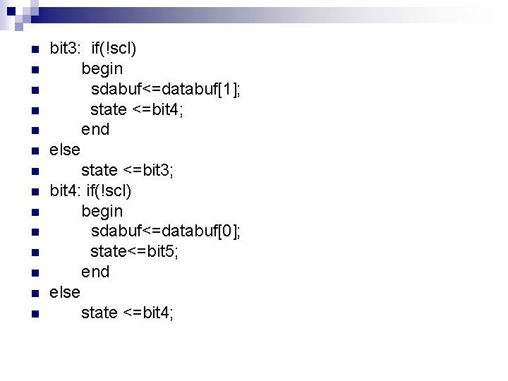 n n n n bit 3: if(!scl) begin sdabuf<=databuf[1]; state <=bit 4; end else