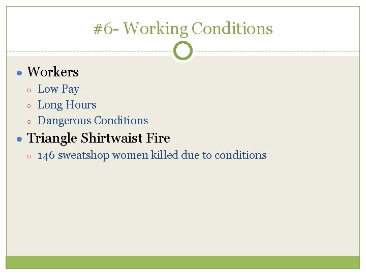 #6 - Working Conditions ● Workers ○ ○ ○ Low Pay Long Hours Dangerous