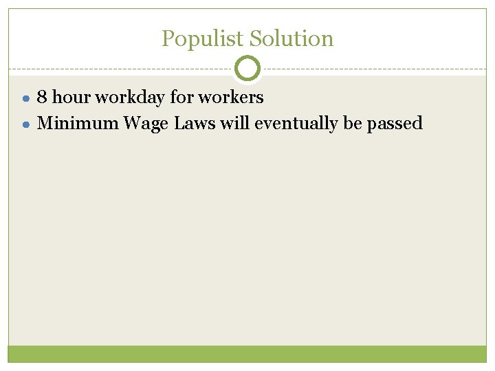 Populist Solution ● 8 hour workday for workers ● Minimum Wage Laws will eventually