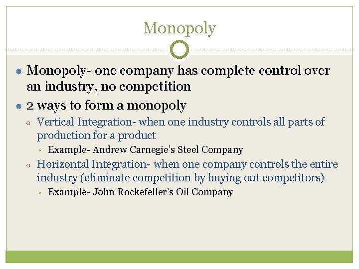 Monopoly ● Monopoly- one company has complete control over an industry, no competition ●