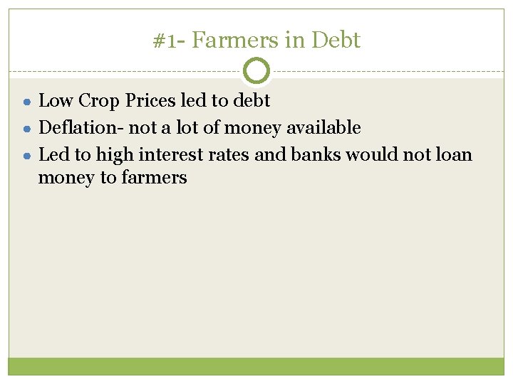 #1 - Farmers in Debt ● Low Crop Prices led to debt ● Deflation-