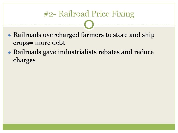 #2 - Railroad Price Fixing ● Railroads overcharged farmers to store and ship crops=