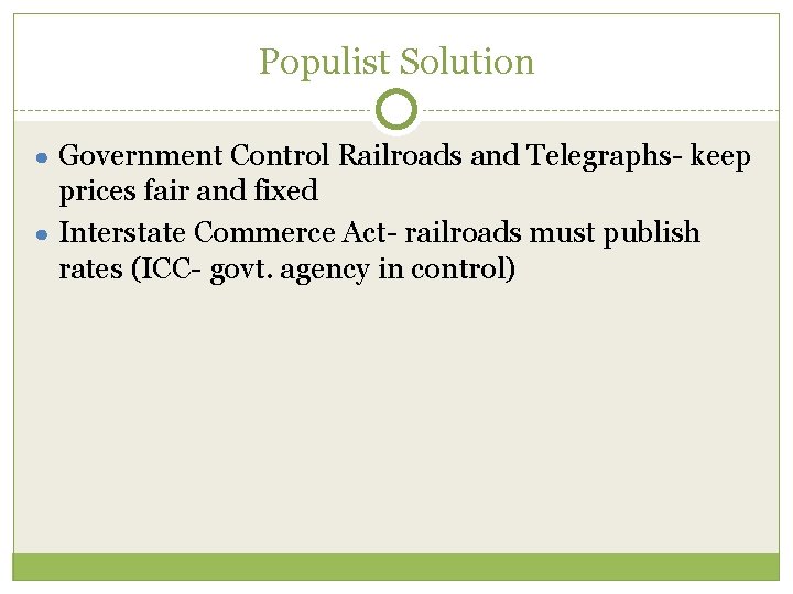 Populist Solution ● Government Control Railroads and Telegraphs- keep prices fair and fixed ●