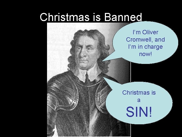 Christmas is Banned I’m Oliver Cromwell, and I’m in charge now! Christmas is a