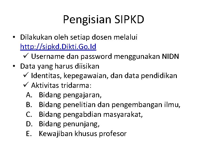 Pengisian SIPKD • Dilakukan oleh setiap dosen melalui http: //sipkd. Dikti. Go. Id ü