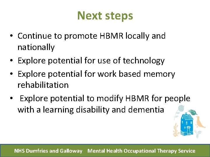 Next steps • Continue to promote HBMR locally and nationally • Explore potential for