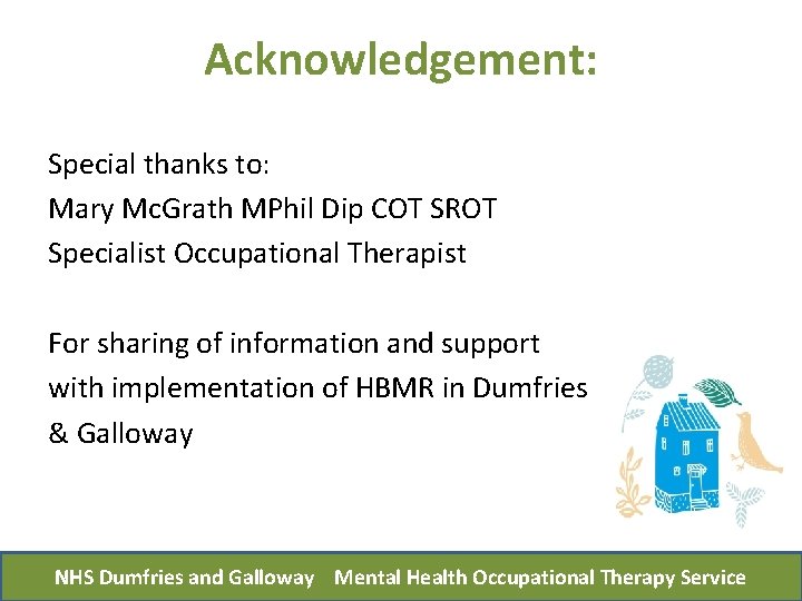 Acknowledgement: Special thanks to: Mary Mc. Grath MPhil Dip COT SROT Specialist Occupational Therapist