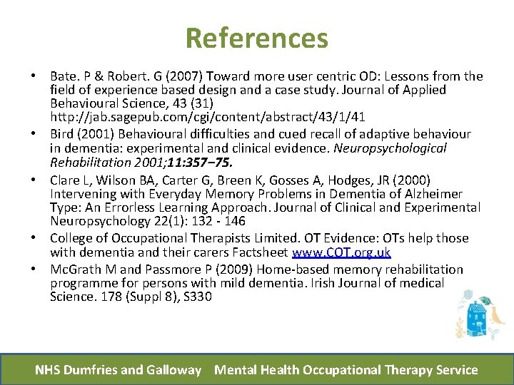 References • Bate. P & Robert. G (2007) Toward more user centric OD: Lessons