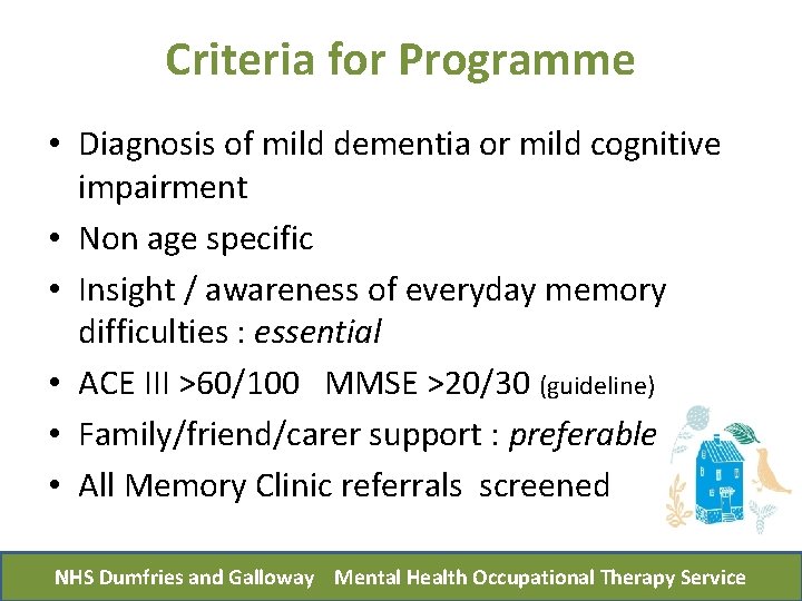 Criteria for Programme • Diagnosis of mild dementia or mild cognitive impairment • Non