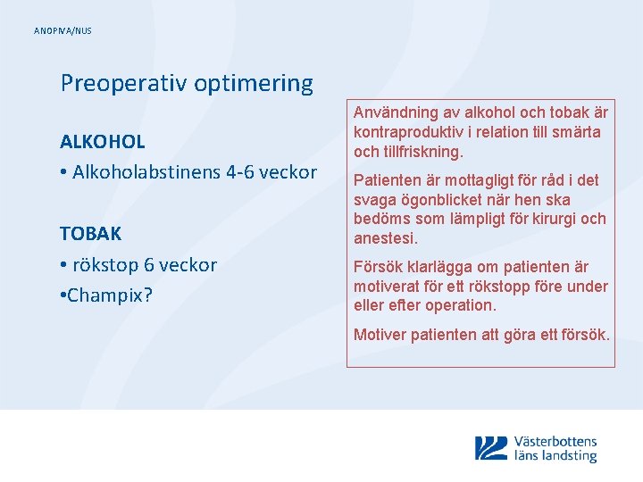 ANOPIVA/NUS Preoperativ optimering ALKOHOL • Alkoholabstinens 4 -6 veckor TOBAK • rökstop 6 veckor