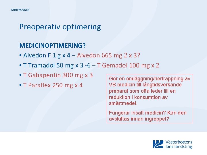 ANOPIVA/NUS Preoperativ optimering MEDICINOPTIMERING? • Alvedon F 1 g x 4 – Alvedon 665