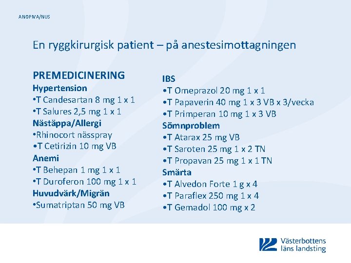 ANOPIVA/NUS En ryggkirurgisk patient – på anestesimottagningen PREMEDICINERING Hypertension • T Candesartan 8 mg