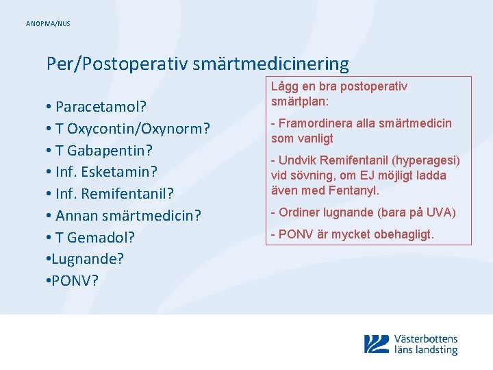 ANOPIVA/NUS Per/Postoperativ smärtmedicinering • Paracetamol? • T Oxycontin/Oxynorm? • T Gabapentin? • Inf. Esketamin?