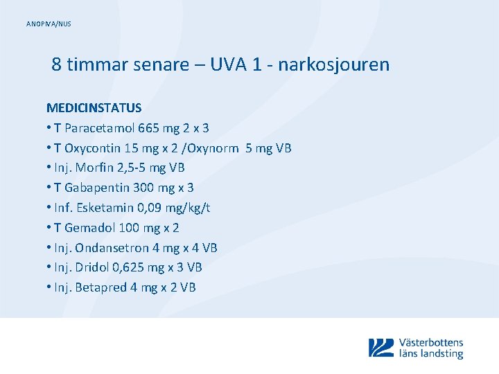 ANOPIVA/NUS 8 timmar senare – UVA 1 - narkosjouren MEDICINSTATUS • T Paracetamol 665