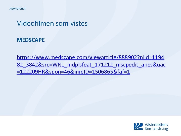 ANOPIVA/NUS Videofilmen som vistes MEDSCAPE https: //www. medscape. com/viewarticle/888902? nlid=1194 82_3842&src=WNL_mdplsfeat_171212_mscpedit_anes&uac =122209 HR&spon=46&imp. ID=1506865&faf=1