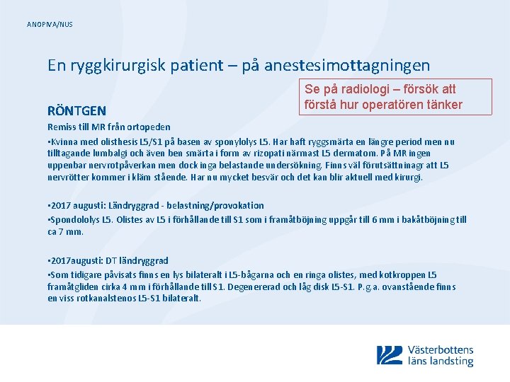 ANOPIVA/NUS En ryggkirurgisk patient – på anestesimottagningen RÖNTGEN Se på radiologi – försök att