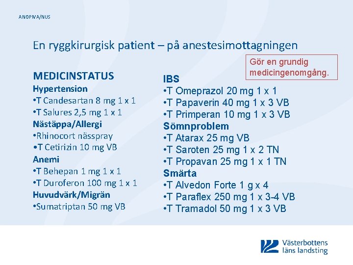 ANOPIVA/NUS En ryggkirurgisk patient – på anestesimottagningen MEDICINSTATUS Hypertension • T Candesartan 8 mg