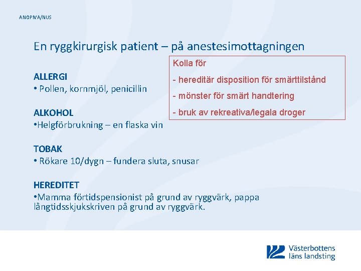 ANOPIVA/NUS En ryggkirurgisk patient – på anestesimottagningen Kolla för ALLERGI • Pollen, kornmjöl, penicillin