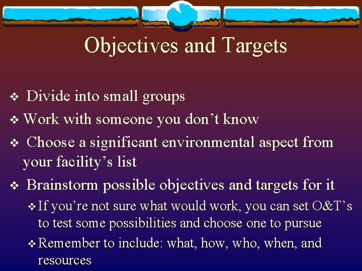 Objectives and Targets Divide into small groups v Work with someone you don’t know