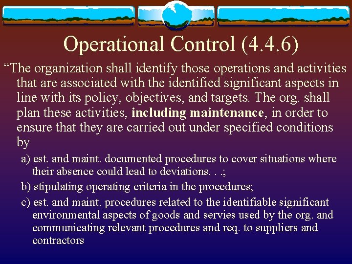 Operational Control (4. 4. 6) “The organization shall identify those operations and activities that