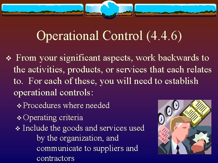 Operational Control (4. 4. 6) v From your significant aspects, work backwards to the