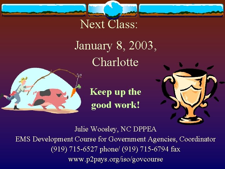 Next Class: January 8, 2003, Charlotte Keep up the good work! Julie Woosley, NC