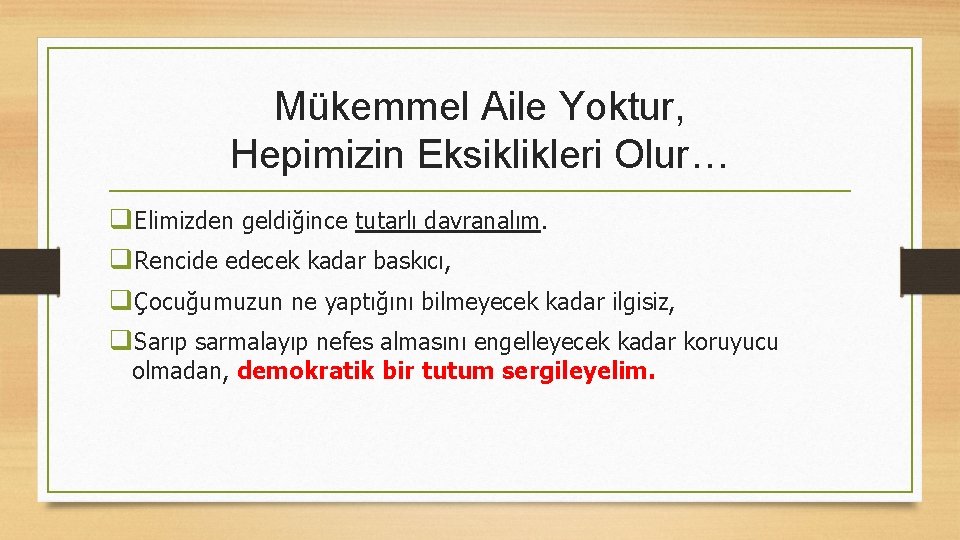 Mükemmel Aile Yoktur, Hepimizin Eksiklikleri Olur… q. Elimizden geldiğince tutarlı davranalım. q. Rencide edecek