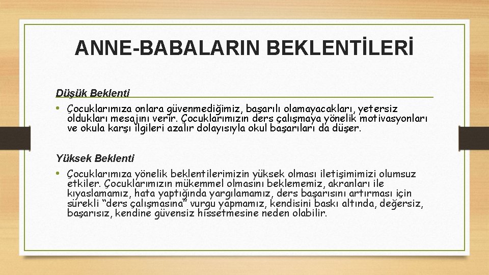 ANNE-BABALARIN BEKLENTİLERİ Düşük Beklenti • Çocuklarımıza onlara güvenmediğimiz, başarılı olamayacakları, yetersiz oldukları mesajını verir.