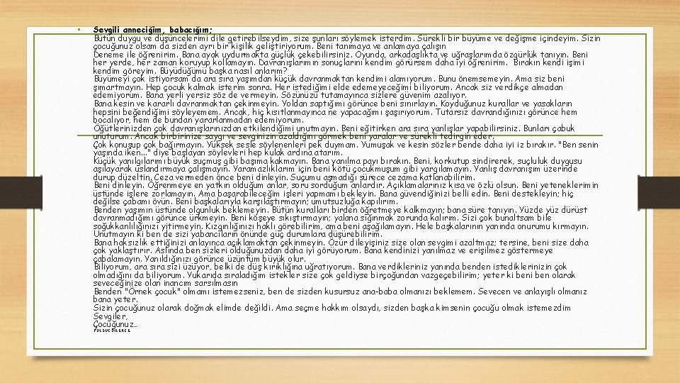  • Sevgili anneciğim, babacığım; Bütün duygu ve düşüncelerimi dile getirebilseydim, size şunları söylemek