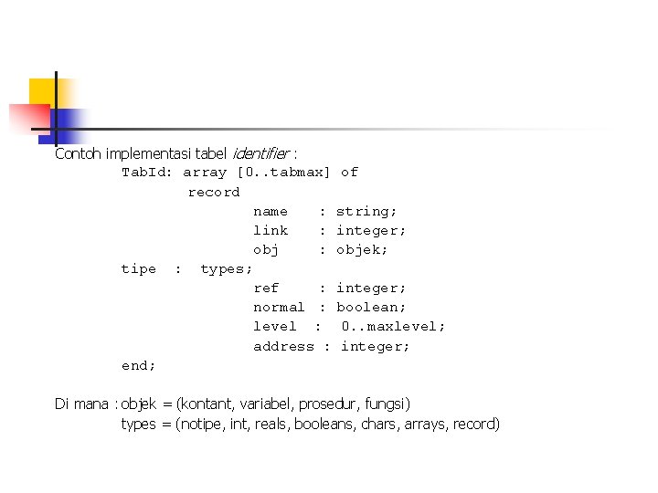 Contoh implementasi tabel identifier : Tab. Id: array [0. . tabmax] of record name