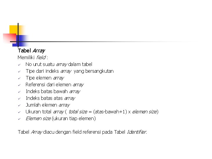 Tabel Array Memiliki field : ü No urut suatu array dalam tabel ü Tipe