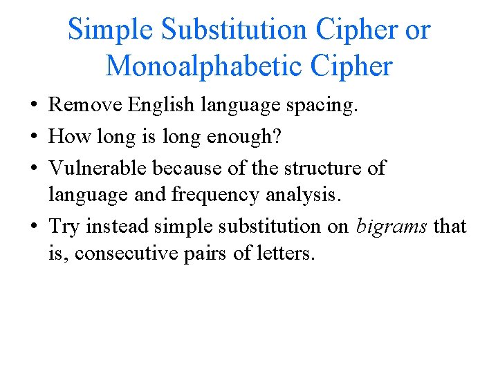 Simple Substitution Cipher or Monoalphabetic Cipher • Remove English language spacing. • How long