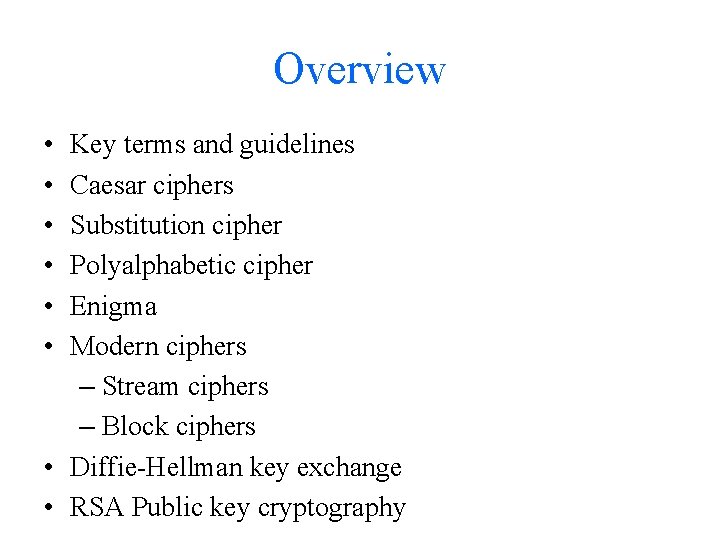 Overview • • • Key terms and guidelines Caesar ciphers Substitution cipher Polyalphabetic cipher