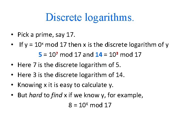 Discrete logarithms. • Pick a prime, say 17. • If y = 10 x