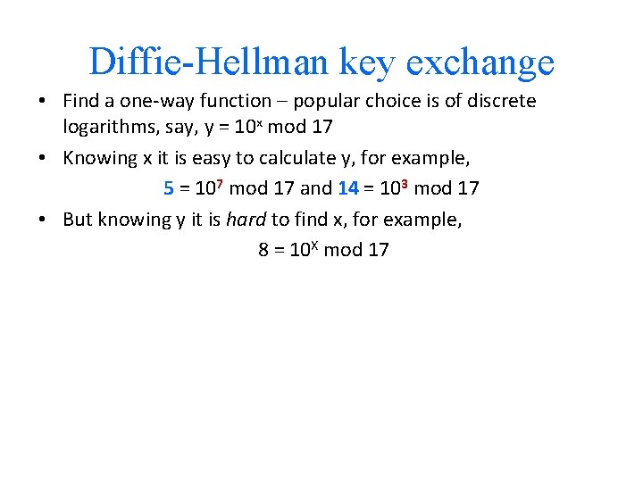 Diffie-Hellman key exchange • Find a one-way function – popular choice is of discrete
